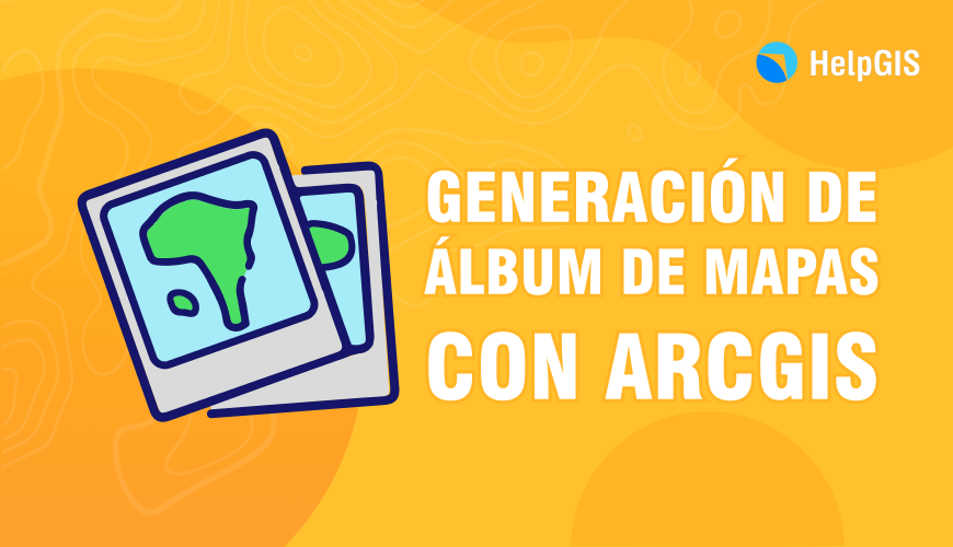 Generación de Álbum de Mapas con ArcGIS